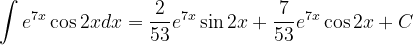 \dpi{120} \int e^{7x} \cos 2xdx= \frac{2}{53}e^{7x}\sin 2x+\frac{7}{53}e^{7x}\cos 2x+C